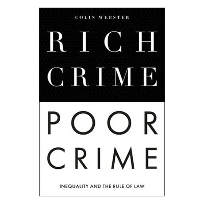 Rich Crime, Poor Crime - Webster, Colin (Leeds Beckett University, UK)