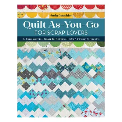 Quilt As-You-Go for Scrap Lovers - Gauthier, Judy