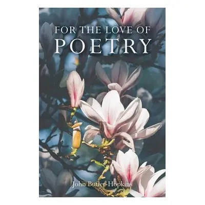 For The Love of Poetry - Butler-Hopkins, John