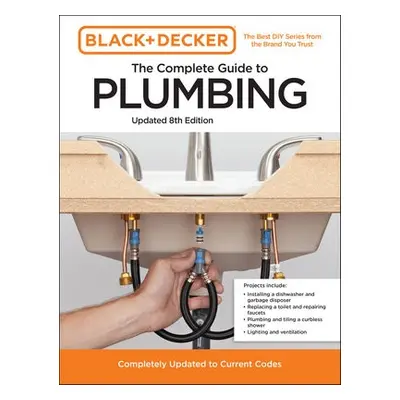 Black and Decker The Complete Guide to Plumbing Updated 8th Edition - Editors of Cool Springs Pr