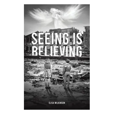 Seeing Is Believing - Wilkinson, Elisa