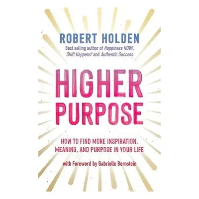 Higher Purpose - Holden, Robert, PH. D