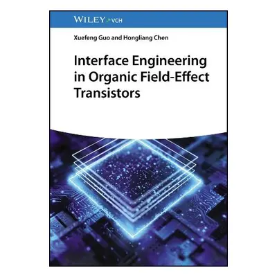 Interface Engineering in Organic Field-Effect Transistors - Guo, Xuefeng a Chen, Hongliang