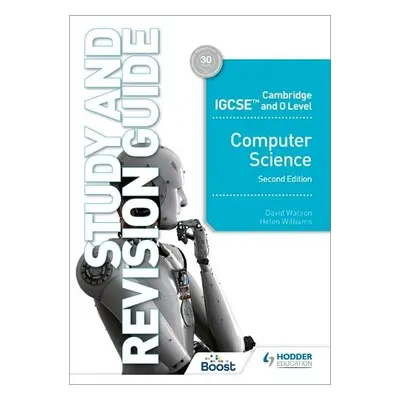 Cambridge IGCSE and O Level Computer Science Study and Revision Guide Second Edition - Watson, D