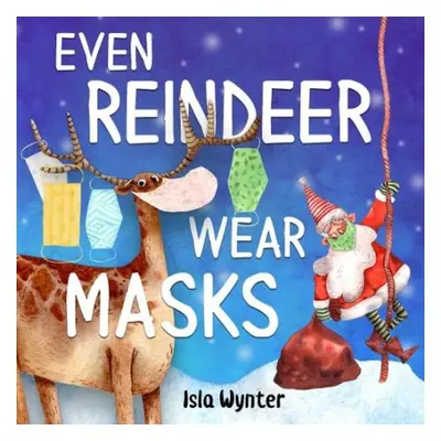 Even Reindeer Wear Masks - Wynter, Isla