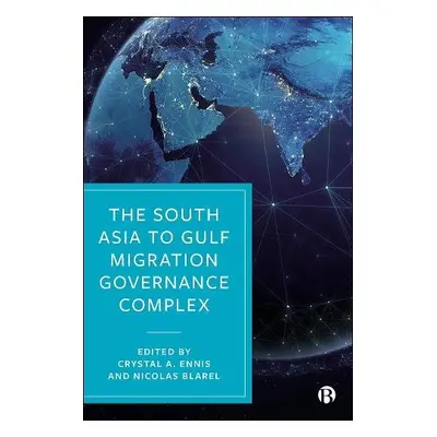 South Asia to Gulf Migration Governance Complex