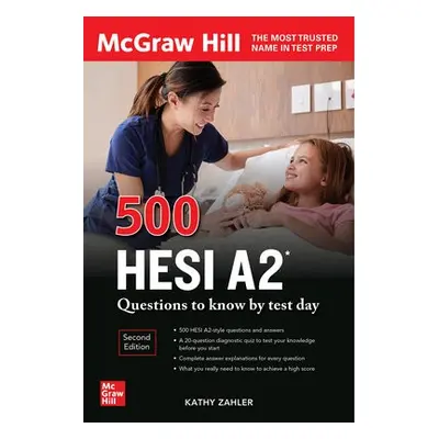 500 HESI A2 Questions to Know by Test Day, Second Edition - Zahler, Kathy a Zahler, Kathy