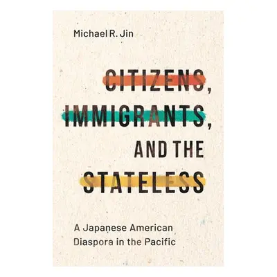 Citizens, Immigrants, and the Stateless - Jin, Michael R.