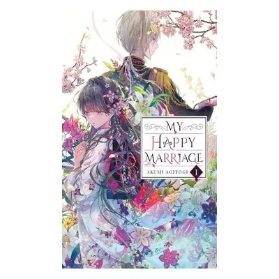 My Happy Marriage, Vol. 1 (light novel) - Agitogi, Akumi