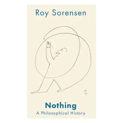 Nothing - Sorensen, Roy (Professor of Philosophy, Professor of Philosophy, The University of Tex