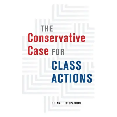 Conservative Case for Class Actions - Fitzpatrick, Brian T.