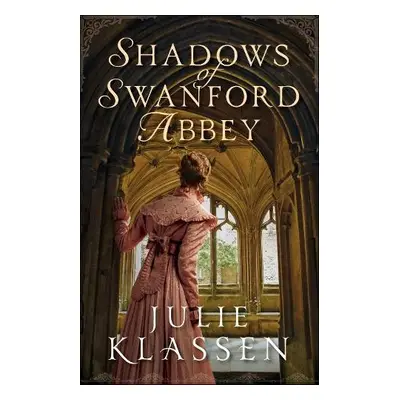 Shadows of Swanford Abbey - Klassen, Julie