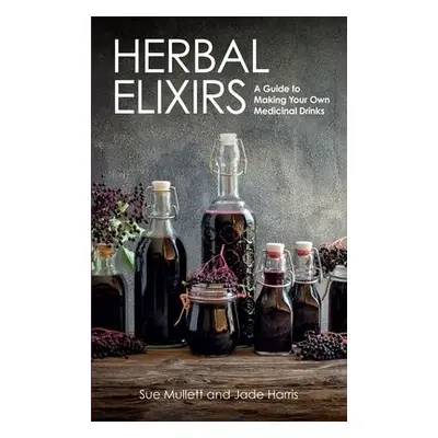 Herbal Elixirs - Mullett, Sue a Harris, Jade