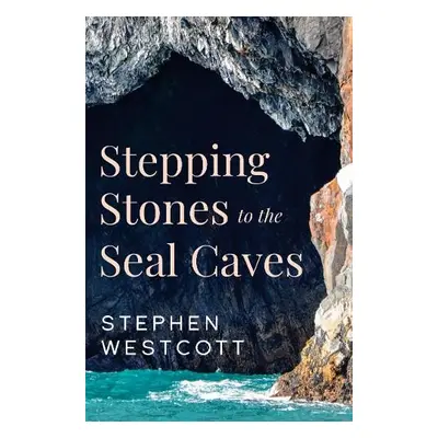 Stepping Stones to the Seal Caves - Westcott, Stephen