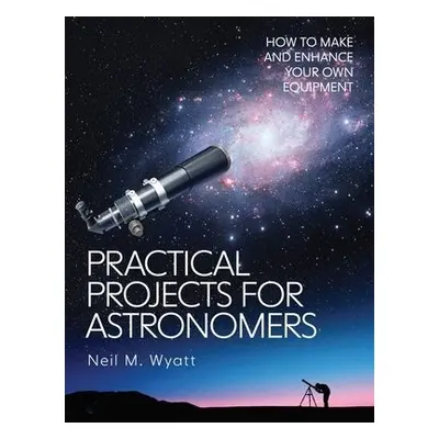 Practical Projects for Astronomers - Wyatt, Neil