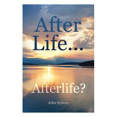 After Life ... Afterlife? - Symons, John