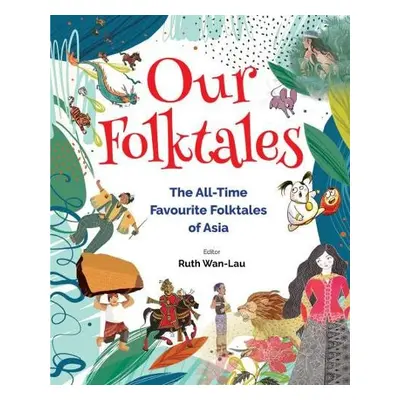 Our Folktales: The All-time Favourite Folktales From Asia