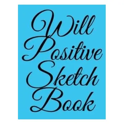 Will Positive Sketchbook - O'Sullivan, William