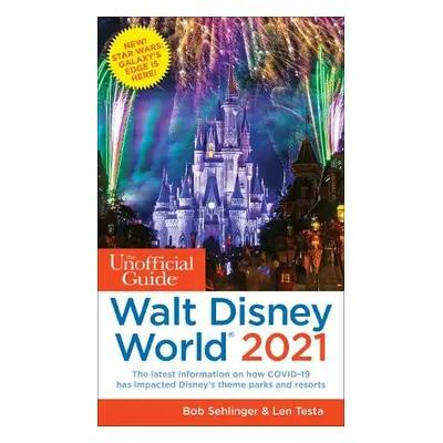 Unofficial Guide to Walt Disney World 2021 - Sehlinger, Bob a Testa, Len