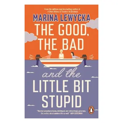 Good, the Bad and the Little Bit Stupid - Lewycka, Marina