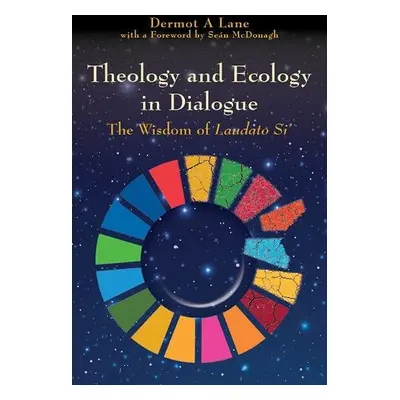 Theology and Ecology in Dialogue - Lane, Dermot