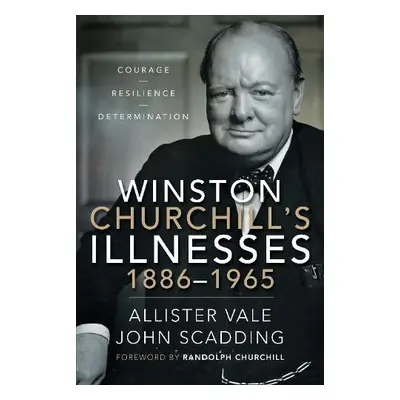 Winston Churchill's Illnesses, 1886-1965 - Vale, Allister a Scadding, John