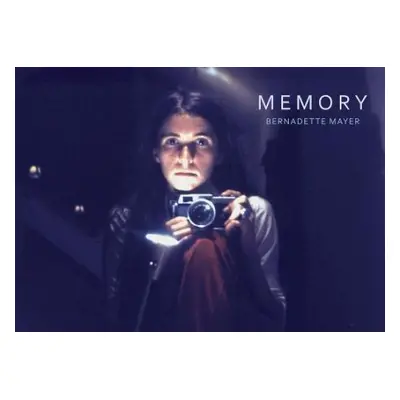 Bernadette Mayer: Memory - Mayer, Bernadette