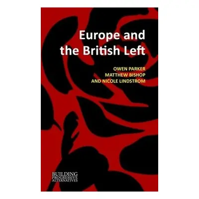 Europe and the British Left - Parker, Dr. Owen (University of Sheffield) a Bishop, Dr. Matthew L