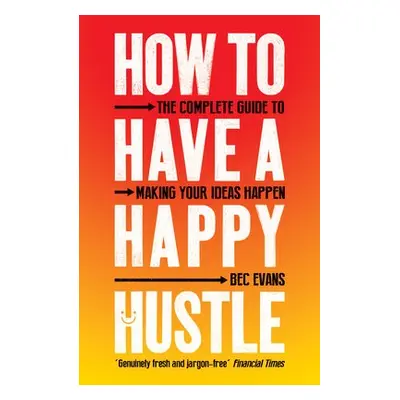 How to Have a Happy Hustle - Evans, Bec