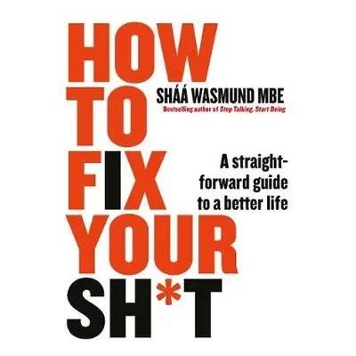 How to Fix Your Sh*t - Wasmund, Shaa