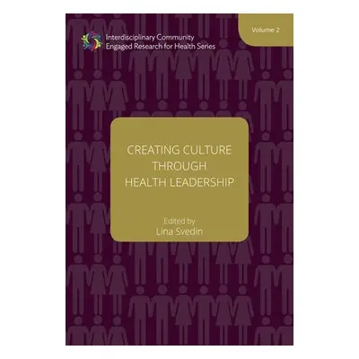 Creating Culture through Health Leadership Volume 2 - Svedin, Lina