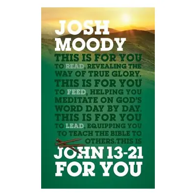 John 13-21 For You - Moody, Josh