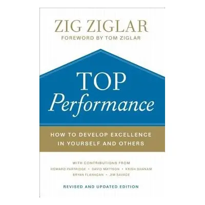 Top Performance – How to Develop Excellence in Yourself and Others - Ziglar, Zig a Ziglar, Tom a