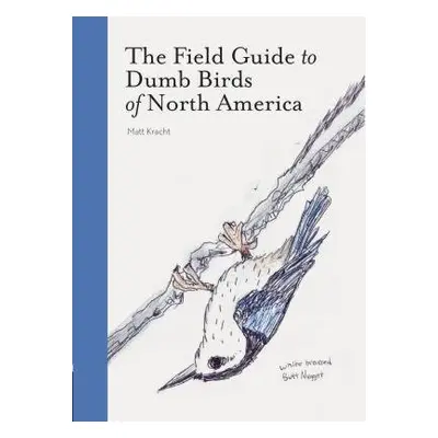 Field Guide to Dumb Birds of America - Kracht, Matt