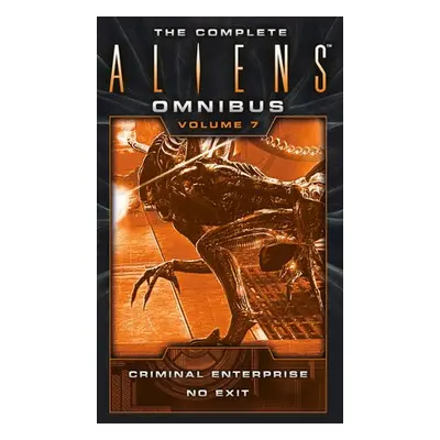 Complete Aliens Omnibus: Volume Seven (Criminal Enterprise, No Exit) - Evenson, Brian