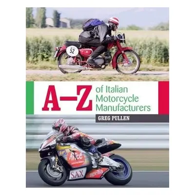 A-Z of Italian Motorcycle Manufacturers - Pullen, Greg