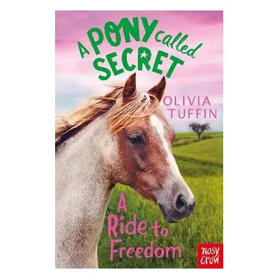 Pony Called Secret: A Ride To Freedom - Tuffin, Olivia