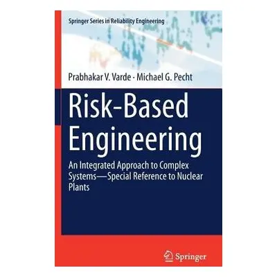 Risk-Based Engineering - Varde, Prabhakar V. a Pecht, Michael G.