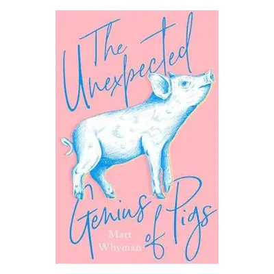 Unexpected Genius of Pigs - Whyman, Matt