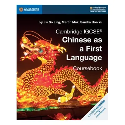 Cambridge IGCSE® Chinese as a First Language Coursebook - Liu So Ling, Ivy a Mak, Martin a Hon Y