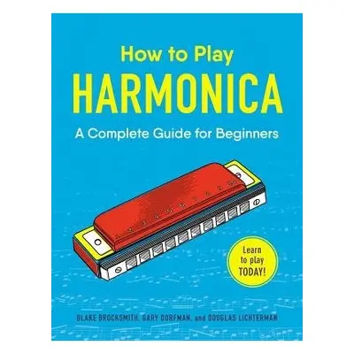 How to Play Harmonica - Brocksmith, Blake a Dorfman, Gary a Lichterman, Douglas