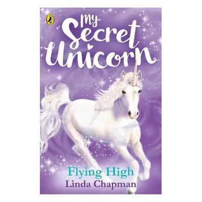 My Secret Unicorn: Flying High - Chapman, Linda