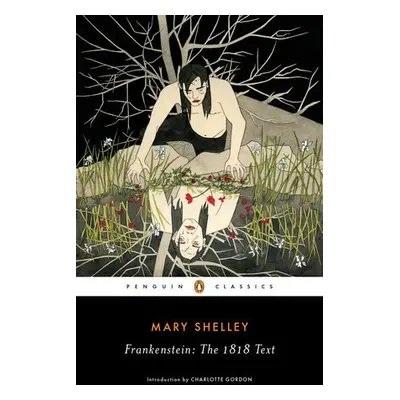 Frankenstein: The 1818 Text - Shelley, Mary