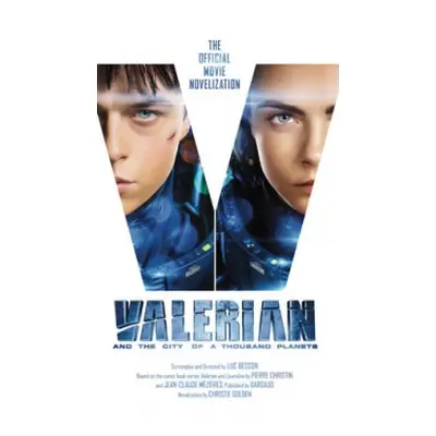 Valerian and the City of a Thousand Planets: The Official Movie Novelization - Golden, Christie