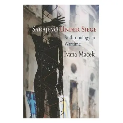 Sarajevo Under Siege - Macek, Ivana