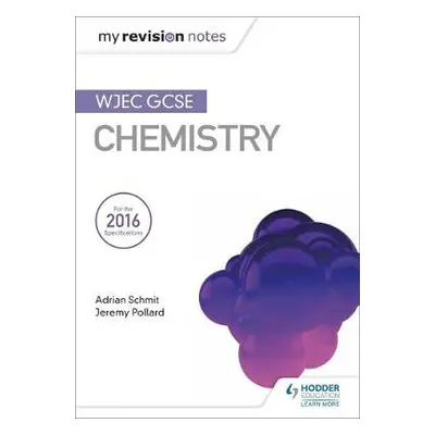 My Revision Notes: WJEC GCSE Chemistry - Schmit, Adrian a Pollard, Jeremy