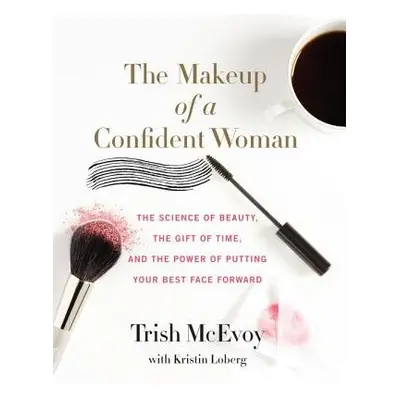 Makeup of a Confident Woman - McEvoy, Trish a Loberg, Kristin