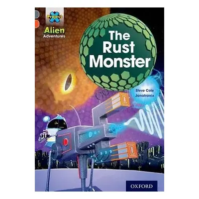 Project X Alien Adventures: Grey Book Band, Oxford Level 13: The Rust Monster - Cole, Steve