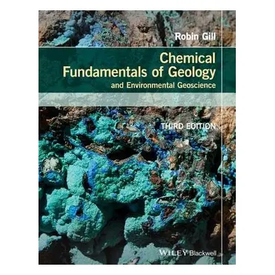 Chemical Fundamentals of Geology and Environmental Geoscience - Gill, Robin (Royal Holloway Univ