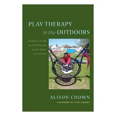 Play Therapy in the Outdoors - Chown, Alison